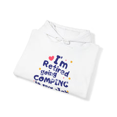 I'm Retired Going Camping Is My Job Hoodie