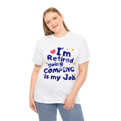 I'm Retired Going Camping Is My Job T-Shirt