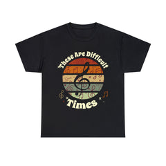 These Are Difficult Times Music Lover Gifts T-Shirt