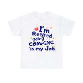 I'm Retired Going Camping Is My Job T-Shirt