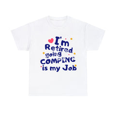 I'm Retired Going Camping Is My Job T-Shirt