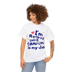 I'm Retired Going Camping Is My Job T-Shirt