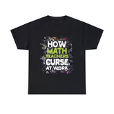 Funny Saying How Math teachers curse at work T-Shirt