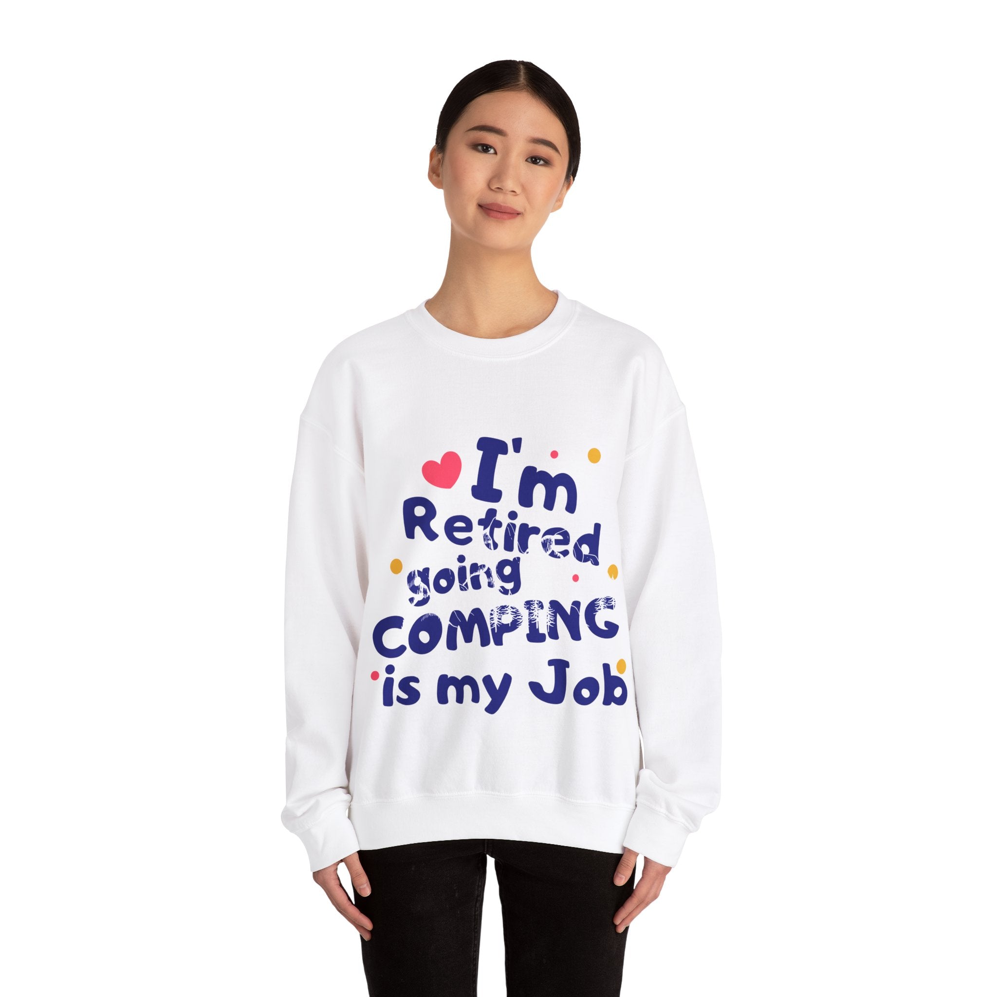 I'm Retired Going Camping Is My Job Crewneck Sweatshirt