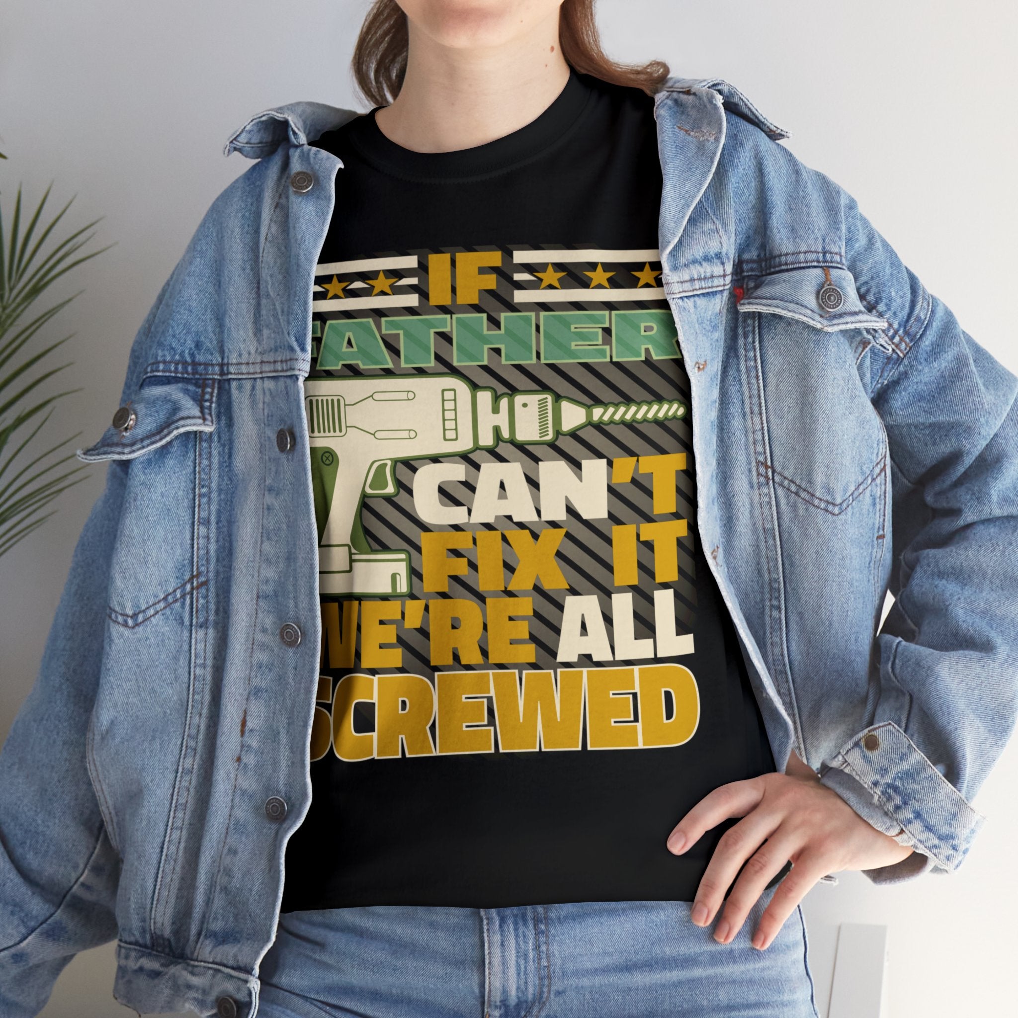 If Father Can't Fix It we re all screwed T-Shirt
