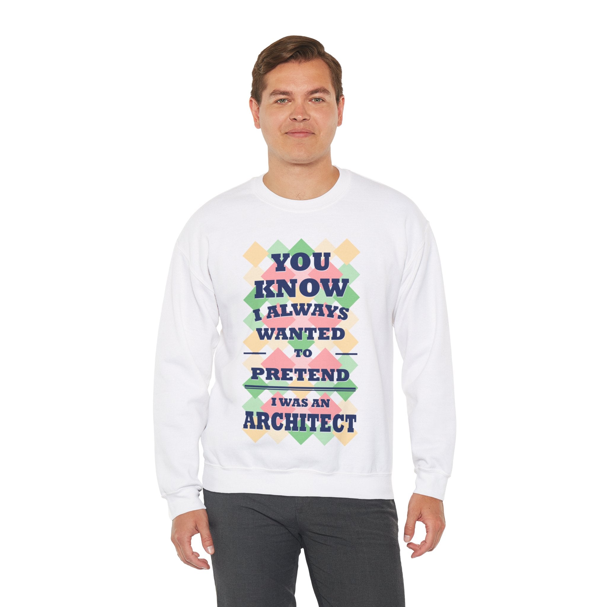 You Know I Always Wanted To Pretend I Was An Architect Crewneck Sweatshirt