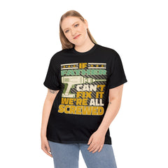 If Father Can't Fix It we re all screwed T-Shirt