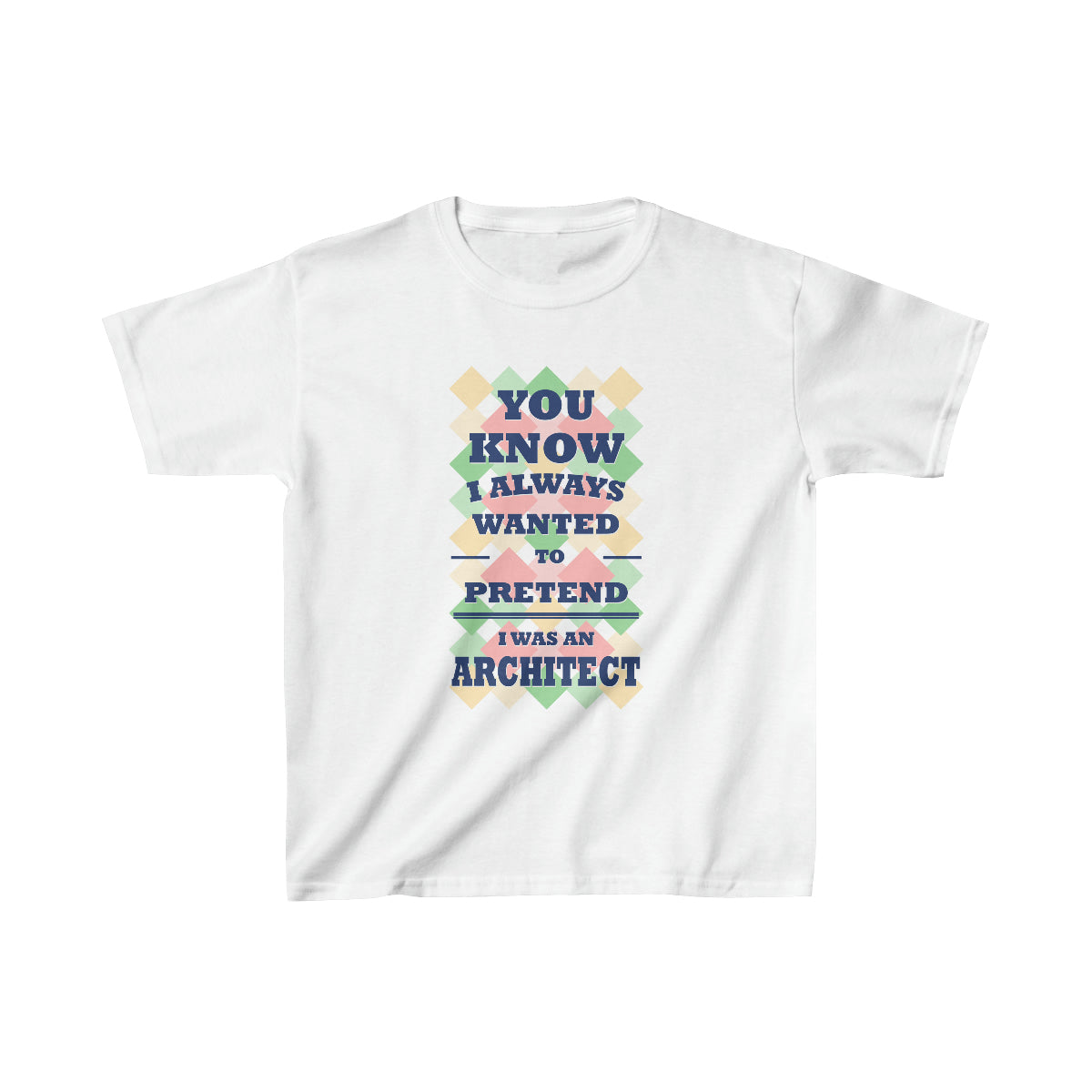 You Know I Always Wanted to Pretend I Was an Architect T-Shirt