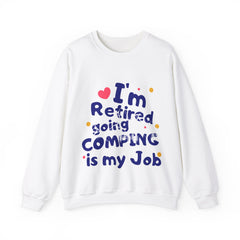 I'm Retired Going Camping Is My Job Crewneck Sweatshirt